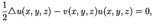 $\displaystyle \frac{1}{2}\triangle u(x,y,z)-v(x,y,z)u(x,y,z)=0,
$