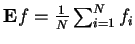 $ \mathbf{E} f = \frac{1}{N} \sum_{i=1}^{N} f_{i}$