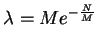 $\displaystyle \lambda=M e^{-\frac{N}{M}}$