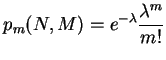 $\displaystyle p_{m}(N,M)= e^{-\lambda} \frac{\lambda^m}{m!}$