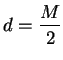 $\displaystyle d=\frac{M}{2}
$