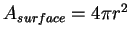 $ A_{surface} = 4 \pi r^2$